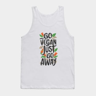 Go Vegan, Just Go Away Tank Top